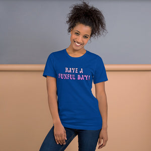 Have a funful day! - Short-Sleeve Unisex T-Shirt