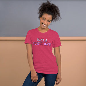 Have a funful day! - Short-Sleeve Unisex T-Shirt