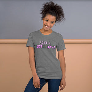 Have a funful day! - Short-Sleeve Unisex T-Shirt